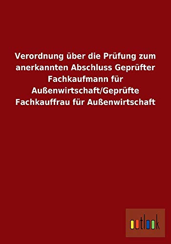 Beispielbild fr Verordnung ber die Prfung zum anerkannten Abschluss Geprfter Fachkaufmann fr Auenwirtschaft/Geprfte Fachkauffrau f zum Verkauf von Buchpark