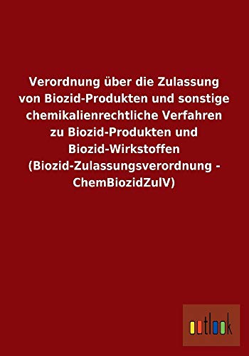 Beispielbild fr Verordnung ber Die Zulassung Von Biozid-Produkten Und Sonstige Chemikalienrechtliche Verfahren Zu Biozid-Produkten Und zum Verkauf von Revaluation Books