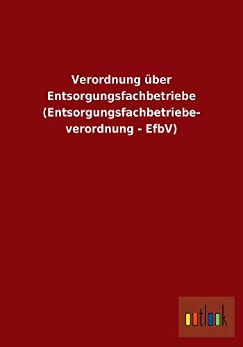 9783732601288: Verordnung ber Entsorgungsfachbetriebe (Entsorgungsfachbetriebe- verordnung - EfbV)