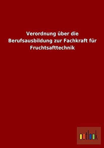 Imagen de archivo de Verordnung ber Die Berufsausbildung Zur Fachkraft Fr Fruchtsafttechnik a la venta por Revaluation Books