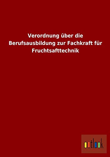 9783732602797: Verordnung ber die Berufsausbildung zur Fachkraft fr Fruchtsafttechnik (German Edition)