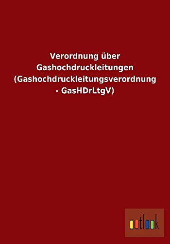 Beispielbild fr Verordnung über Gashochdruckleitungen (Gashochdruckleitungsverordnung - GasHDrLtgV) zum Verkauf von AwesomeBooks