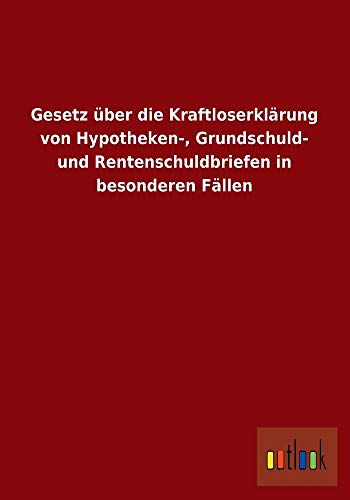 Beispielbild fr Gesetz ber Die Kraftloserklrung Von Hypotheken-, Grundschuld- Und Rentenschuldbriefen In Besonderen Fllen zum Verkauf von Revaluation Books