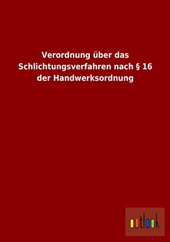 9783732604494: Verordnung ber das Schlichtungsverfahren nach  16 der Handwerksordnung (German Edition)