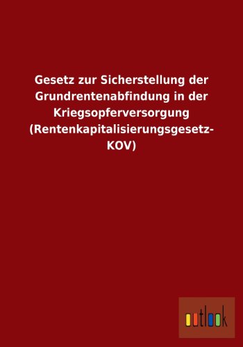 9783732605729: Gesetz Zur Sicherstellung Der Grundrentenabfindung in Der Kriegsopferversorgung (Rentenkapitalisierungsgesetz- Kov) (German Edition)