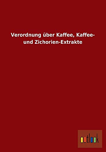 Stock image for Verordnung Über Kaffee, Kaffee- Und Zichorien-Extrakte for sale by Revaluation Books