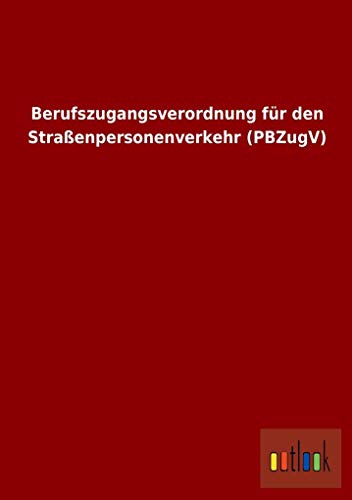 Stock image for Berufszugangsverordnung für den Straßenpersonenverkehr (PBZugV) for sale by Buchpark