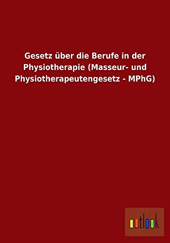 Beispielbild fr Gesetz ber die Berufe in der Physiotherapie (Masseur- und Physiotherapeutengesetz - MPhG) zum Verkauf von medimops