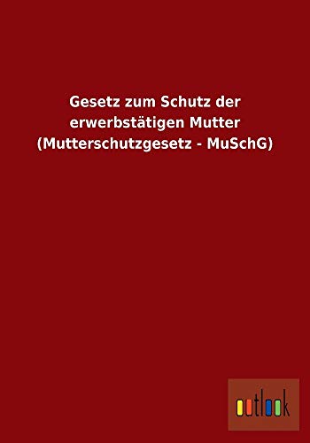 Beispielbild fr Gesetz zum Schutz der erwerbsttigen Mutter (Mutterschutzgesetz - MuSchG) zum Verkauf von medimops