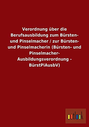 Stock image for Verordnung ber Die Berufsausbildung Zum Brsten- Und Pinselmacher / Zur Brsten- Und Pinselmacherin (Brsten- Und Pinse for sale by Revaluation Books