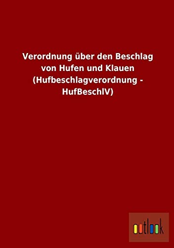 9783732610013: Verordnung ber den Beschlag von Hufen und Klauen (Hufbeschlagverordnung - HufBeschlV)