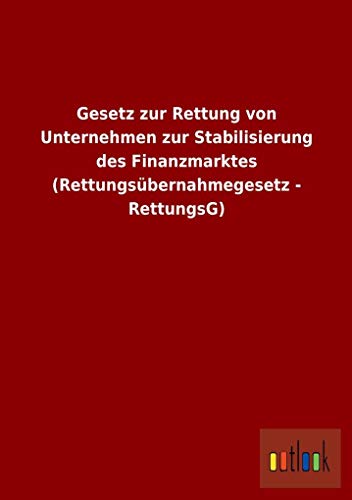 Stock image for Gesetz Zur Rettung Von Unternehmen Zur Stabilisierung Des Finanzmarktes (Rettungsübernahmegesetz - Rettungsg) for sale by Revaluation Books