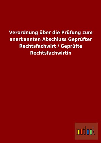 Stock image for Verordnung ber Die Prfung Zum Anerkannten Abschluss Geprfter Rechtsfachwirt / Geprfte Rechtsfachwirtin for sale by Revaluation Books