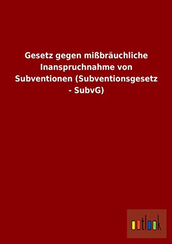 9783732611669: Gesetz gegen mibruchliche Inanspruchnahme von Subventionen (Subventionsgesetz - SubvG)