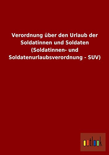 Beispielbild fr Verordnung ber Den Urlaub Der Soldatinnen Und Soldaten (Soldatinnen- Und Soldatenurlaubsverordnung - Suv) zum Verkauf von Revaluation Books