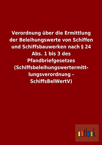 Beispielbild fr Verordnung ber Die Ermittlung Der Beleihungswerte Von Schiffen Und Schiffsbauwerken Nach 24 Abs. 1 Bis 3 Des Pfandbri zum Verkauf von Revaluation Books