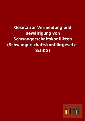 Imagen de archivo de Gesetz Zur Vermeidung Und Bewltigung Von Schwangerschaftskonflikten (Schwangerschaftskonfliktgesetz - Schkg) a la venta por Revaluation Books