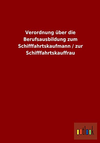 Imagen de archivo de Verordnung ber Die Berufsausbildung Zum Schifffahrtskaufmann / Zur Schifffahrtskauffrau a la venta por Revaluation Books