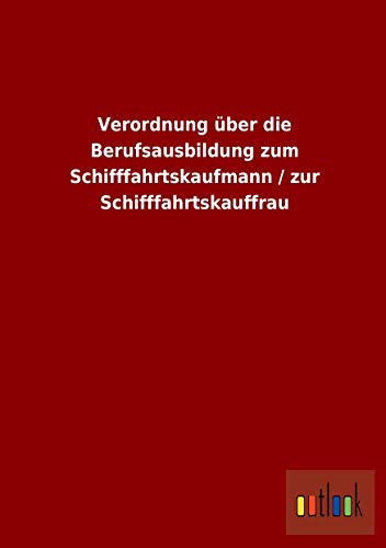 Stock image for Verordnung Über Die Berufsausbildung Zum Schifffahrtskaufmann / Zur Schifffahrtskauffrau for sale by Revaluation Books