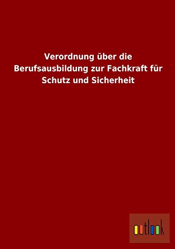 Stock image for Verordnung ber Die Berufsausbildung Zur Fachkraft Fr Schutz Und Sicherheit for sale by Revaluation Books