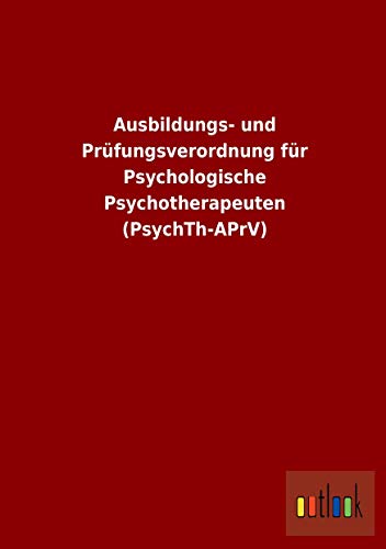 Imagen de archivo de Ausbildungs- Und Prfungsverordnung Fr Psychologische Psychotherapeuten (Psychth-Aprv) a la venta por Revaluation Books