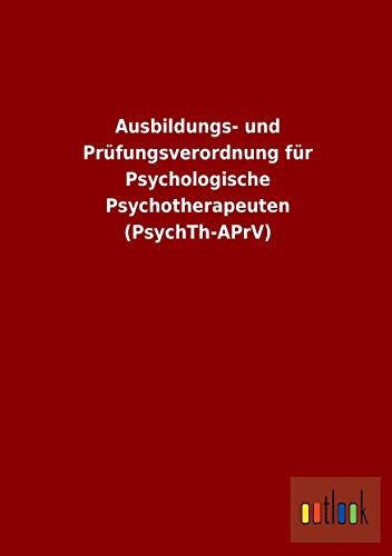 Stock image for Ausbildungs- Und Prfungsverordnung Fr Psychologische Psychotherapeuten (Psychth-Aprv) for sale by Revaluation Books