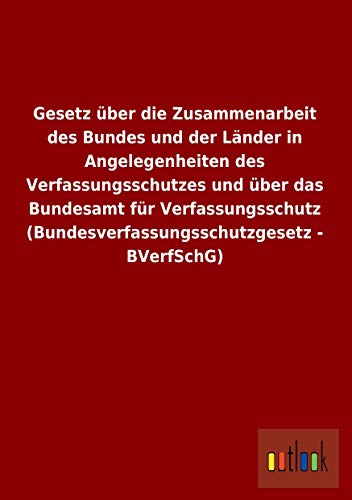 Stock image for Gesetz ber Die Zusammenarbeit Des Bundes Und Der Lnder In Angelegenheiten Des Verfassungsschutzes Und ber Das Bundesa for sale by Revaluation Books