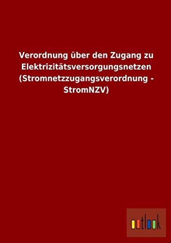 9783732614868: Verordnung ber den Zugang zu Elektrizittsversorgungsnetzen (Stromnetzzugangsverordnung - StromNZV) (German Edition)