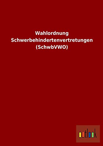 Wahlordnung Schwerbehindertenvertretungen (Schwbvwo) - ohne Autor