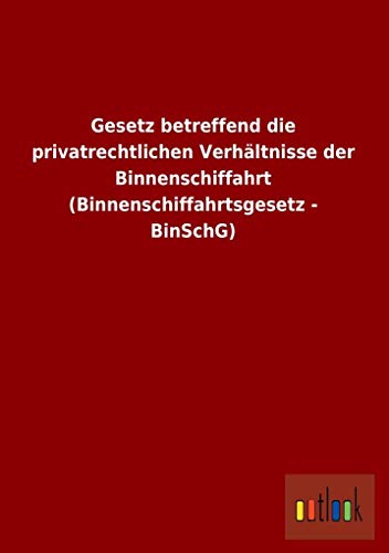 9783732615278: Gesetz Betreffend Die Privatrechtlichen Verhaltnisse Der Binnenschiffahrt (Binnenschiffahrtsgesetz - Binschg) (German Edition)