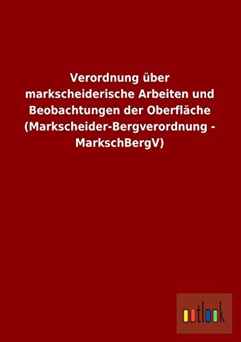 9783732616190: Verordnung Uber Markscheiderische Arbeiten Und Beobachtungen Der Oberflache (Markscheider-Bergverordnung - Markschbergv)