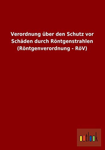 Stock image for Verordnung ber den Schutz vor Schden durch Rntgenstrahlen (Rntgenverordnung - RV) for sale by medimops