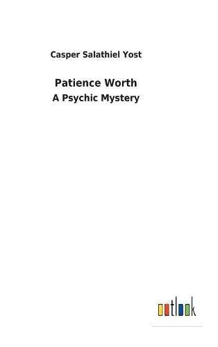 Imagen de archivo de Patience Worth A Psychic Mystery a la venta por PBShop.store US