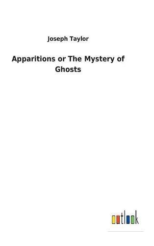 Beispielbild fr Apparitions or The Mystery of Ghosts zum Verkauf von Ria Christie Collections