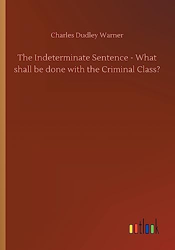 Imagen de archivo de The Indeterminate Sentence - What shall be done with the Criminal Class? a la venta por Ria Christie Collections