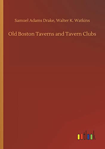 Stock image for Old Boston Taverns and Tavern Clubs for sale by Lucky's Textbooks