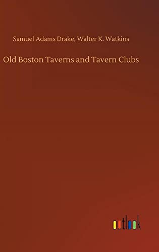 Imagen de archivo de Old Boston Taverns and Tavern Clubs a la venta por Lucky's Textbooks