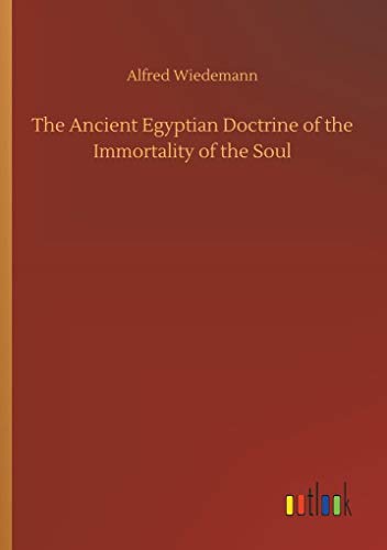 Beispielbild fr The Ancient Egyptian Doctrine of the Immortality of the Soul zum Verkauf von Chiron Media