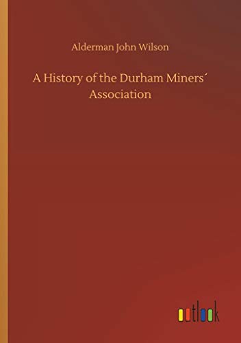 Stock image for A History of the Durham Miners Association for sale by Lucky's Textbooks