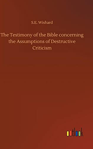 Stock image for The Testimony of the Bible concerning the Assumptions of Destructive Criticism for sale by Lucky's Textbooks