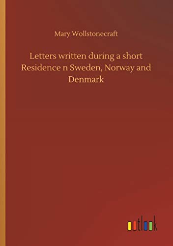 Stock image for Letters written during a short Residence n Sweden, Norway and Denmark for sale by Lucky's Textbooks