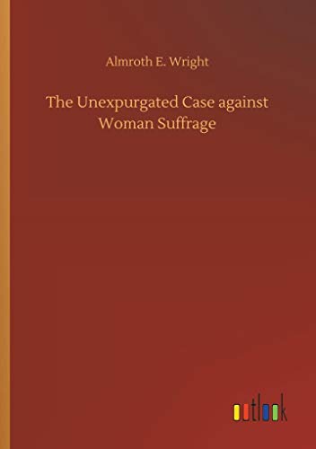 Stock image for The Unexpurgated Case against Woman Suffrage for sale by Lucky's Textbooks