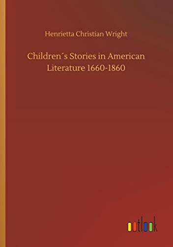Imagen de archivo de Childrens Stories in American Literature 1660-1860 a la venta por Lucky's Textbooks