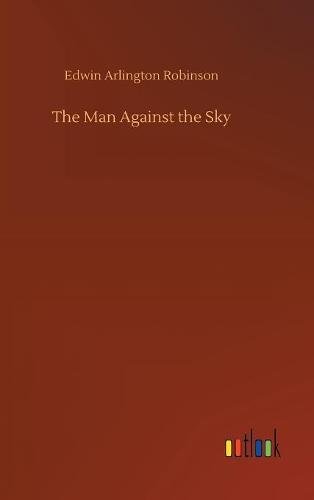 The Man Against the Sky - Edwin Arlington Robinson