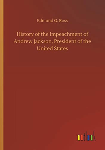 Stock image for History of the Impeachment of Andrew Jackson, President of the United States (German Edition) for sale by Lucky's Textbooks