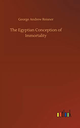 The Egyptian Conception of Immortality - Reisner, George Andrew