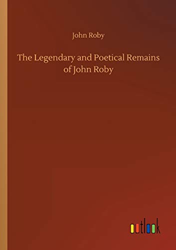 Stock image for The Legendary and Poetical Remains of John Roby for sale by Lucky's Textbooks