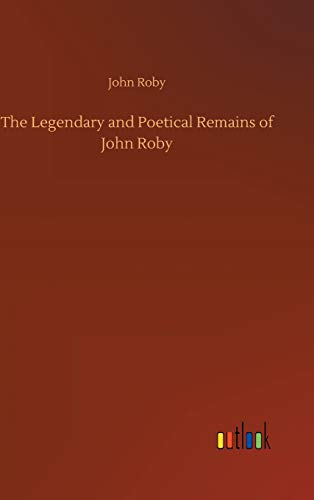 Imagen de archivo de The Legendary and Poetical Remains of John Roby a la venta por Ria Christie Collections