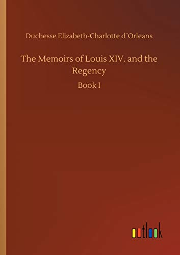 Stock image for The Memoirs of Louis XIV. and the Regency for sale by PBShop.store US