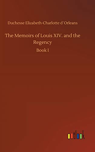 Stock image for The Memoirs of Louis XIV. and the Regency for sale by PBShop.store US